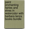 Paint Enchanting Fairies And Elves In Watercolor With Barbara Lanza Books Bundle by Barbara Lanza