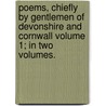 Poems, Chiefly by Gentlemen of Devonshire and Cornwall Volume 1; In Two Volumes. door Richard Polwhele
