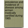Prevalence and Incidence of Disease Among Airmen Medically Certified During 1965 door United States Government