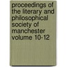Proceedings of the Literary and Philosophical Society of Manchester Volume 10-12 door Philosophical