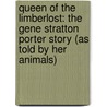 Queen of the Limberlost: The Gene Stratton Porter Story (as Told by Her Animals) door Meg Ellen Grandfield