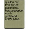 Quellen Zur Frankfurter Geschichte. Herausgegeben Von H. Grotefend. Erster Band. door Hermann Grotefend