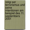 Religi Ser Terrorismus Und Seine Intentionen Am Beispiel Des 11. Septembers 2001 by Pia Brinkkoetter