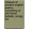 Reliques of Ancient English Poetry, Consisting of Old Heroic Ballads, Songs, Etc door Thomas Percy