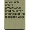 Repeat Until Rich: A Professional Card Counter's Chronicle of the Blackjack Wars door Josh Axelrad