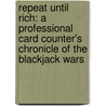 Repeat Until Rich: A Professional Card Counter's Chronicle of the Blackjack Wars by Josh Axelrad