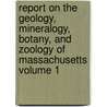 Report on the Geology, Mineralogy, Botany, and Zoology of Massachusetts Volume 1 door Massachusetts Geological Survey