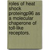 Roles Of Heat Shock Proteingp96 As A Molecular Chaperone Of Toll-Like Receptors. door Yi Yang