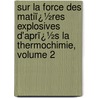Sur La Force Des Matiï¿½Res Explosives D'Aprï¿½S La Thermochimie, Volume 2 door Marcellin Berthelot