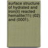 Surface Structure Of Hydrated And Iron(ii) Reacted Hematite(11(-)02) And (0001). by Kunaljeet S. Tanwar