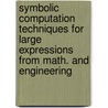 Symbolic Computation Techniques for Large Expressions from Math. and Engineering door Wenqin Zhou