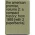 The American Promise, Volume 2: A Compact History: From 1865 [With 2 Paperbacks]