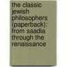 The Classic Jewish Philosophers (Paperback): From Saadia Through the Renaissance door Eliezer Schweid