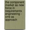 The Component Market As New Force In Requirements Engineering - Crre As Approach by Josef Schachinger