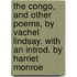 The Congo, and Other Poems, by Vachel Lindsay. with an Introd. by Harriet Monroe