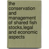 The Conservation and Management of Shared Fish Stocks,Legal and Economic Aspects door Rolf William