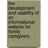 The Development And Usability Of An Informational Website For Family Caregivers. door Dawn S. Tarabochia