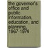 The Governor's Office and Public Information, Education, and Planning, 1967-1974