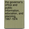 The Governor's Office and Public Information, Education, and Planning, 1967-1974 by Paul Beck