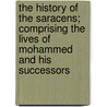 The History of the Saracens; Comprising the Lives of Mohammed and His Successors by Simon Ockley