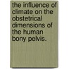 The Influence Of Climate On The Obstetrical Dimensions Of The Human Bony Pelvis. by Rachel Leigh Nuger