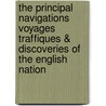 The Principal Navigations Voyages Traffiques & Discoveries of the English Nation door Richard Hakluyt