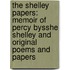 The Shelley Papers: Memoir Of Percy Bysshe Shelley And Original Poems And Papers