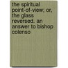 The Spiritual Point-Of-View; Or, the Glass Reversed. an Answer to Bishop Colenso by Milo Mahan