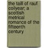 The Taill of Rauf Coilyear; A Scottish Metrical Romance of the Fifteenth Century