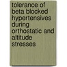 Tolerance of Beta Blocked Hypertensives During Orthostatic and Altitude Stresses door United States Government