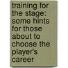 Training for the Stage: Some Hints for Those About to Choose the Player's Career door Arthur Hornblow
