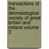Transactions of the Dermatological Society of Great Britain and Ireland Volume 3 by James Herbert Stowers