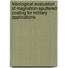 Tribological Evaluation of Magnetron-Sputtered Coating for Military Applications door United States Government