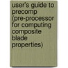 User's Guide to Precomp (Pre-Processor for Computing Composite Blade Properties) by United States Government