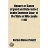 Wisconsin Reports Volume 110; Cases Determined in the Supreme Court of Wisconsin door Abram Daniel Smith