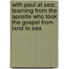 With Paul at Sea: Learning from the Apostle Who Took the Gospel from Land to Sea door Linford Stutzman