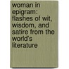 Woman in Epigram: Flashes of Wit, Wisdom, and Satire from the World's Literature door Frederick William Morton