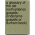 a Glossary of the Old Northumbrian Gospels: (Lindisfarne Gospels Or Durham Book)