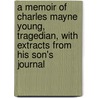 a Memoir of Charles Mayne Young, Tragedian, with Extracts from His Son's Journal by Julian Charles Young