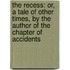 the Recess: Or, a Tale of Other Times, by the Author of the Chapter of Accidents