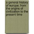 A General History of Europe; From the Origins of Civilization to the Present Time