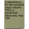 A Glastenbury for Two Hundred Years Volume 1853; A Centennial Discourse, May 18th door Alonzo Bowen Chapin