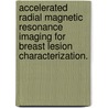 Accelerated Radial Magnetic Resonance Imaging For Breast Lesion Characterization. by Nitesh Singhal