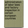 Administration of Labor Laws and Factory Inspection in Certain European Countries by George Moses Price