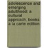 Adolescence And Emerging Adulthood: A Cultural Approach, Books A La Carte Edition