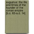 Augustus: the Life and Times of the Founder of the Roman Empire [B.C. 63-A.D. 14]