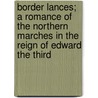 Border Lances; A Romance of the Northern Marches in the Reign of Edward the Third door Emma Louisa Seeley