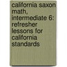 California Saxon Math, Intermediate 6: Refresher Lessons for California Standards door Stephen Hake