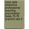 Ceoe Opte Oklahoma Professional Teaching Examination Fields 75-76 Practice Test 2 door Sharon Wynne
