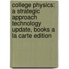 College Physics: A Strategic Approach Technology Update, Books A La Carte Edition door Randall D. Knight